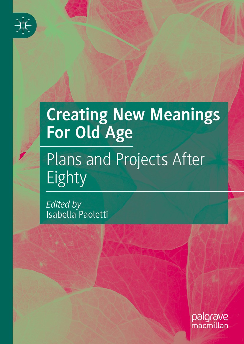 Titlebook: Creating New Meanings For Old Age; Plans and Projects A Isabella Paoletti Book 2024 The Editor(s) (if applicable) and The Author(s), under Titlebook: Creating New Meanings For Old Age; Plans and Projects A Isabella Paoletti Book 2024 The Editor(s) (if applicable) and The Author(s), under