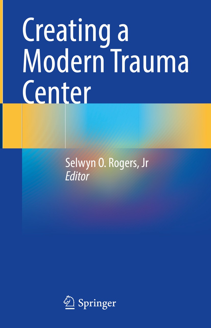 Titlebook: Creating a Modern Trauma Center; Selwyn O. Rogers, Jr Book 2024 The Editor(s) (if applicable) and The Author(s), under exclusive license t Titlebook: Creating a Modern Trauma Center; Selwyn O. Rogers, Jr Book 2024 The Editor(s) (if applicable) and The Author(s), under exclusive license t