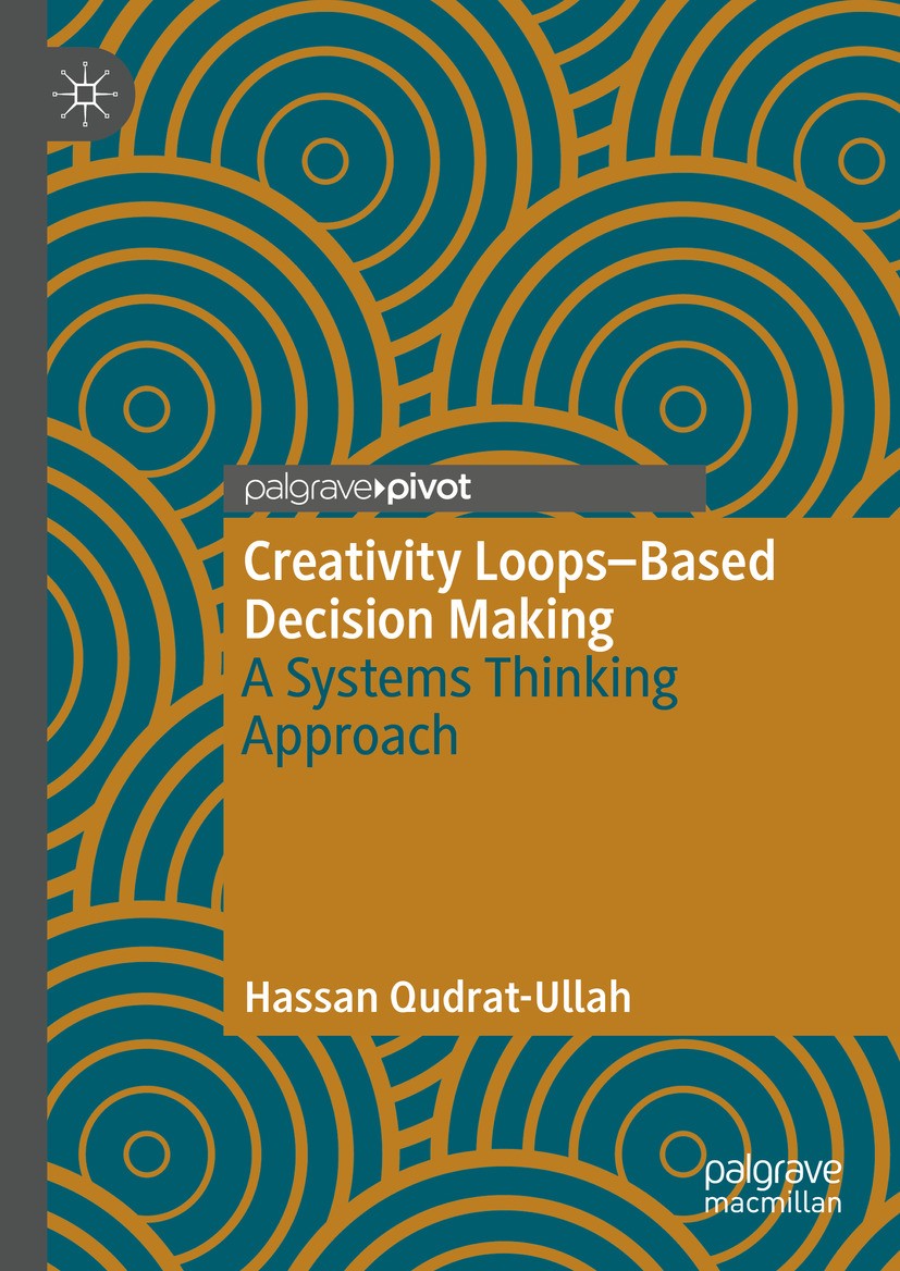 Titlebook: Creativity Loops–Based Decision Making; A Systems Thinking A Hassan Qudrat-Ullah Book 2024 The Editor(s) (if applicable) and The Author(s), Titlebook: Creativity Loops–Based Decision Making; A Systems Thinking A Hassan Qudrat-Ullah Book 2024 The Editor(s) (if applicable) and The Author(s),