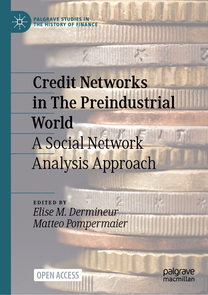 Titlebook: Credit Networks in The Preindustrial World; A Social Network Ana Elise M. Dermineur,Matteo Pompermaier Book‘‘‘‘‘‘‘‘ 2025 The Editor(s) (if Titlebook: Credit Networks in The Preindustrial World; A Social Network Ana Elise M. Dermineur,Matteo Pompermaier Book‘‘‘‘‘‘‘‘ 2025 The Editor(s) (if