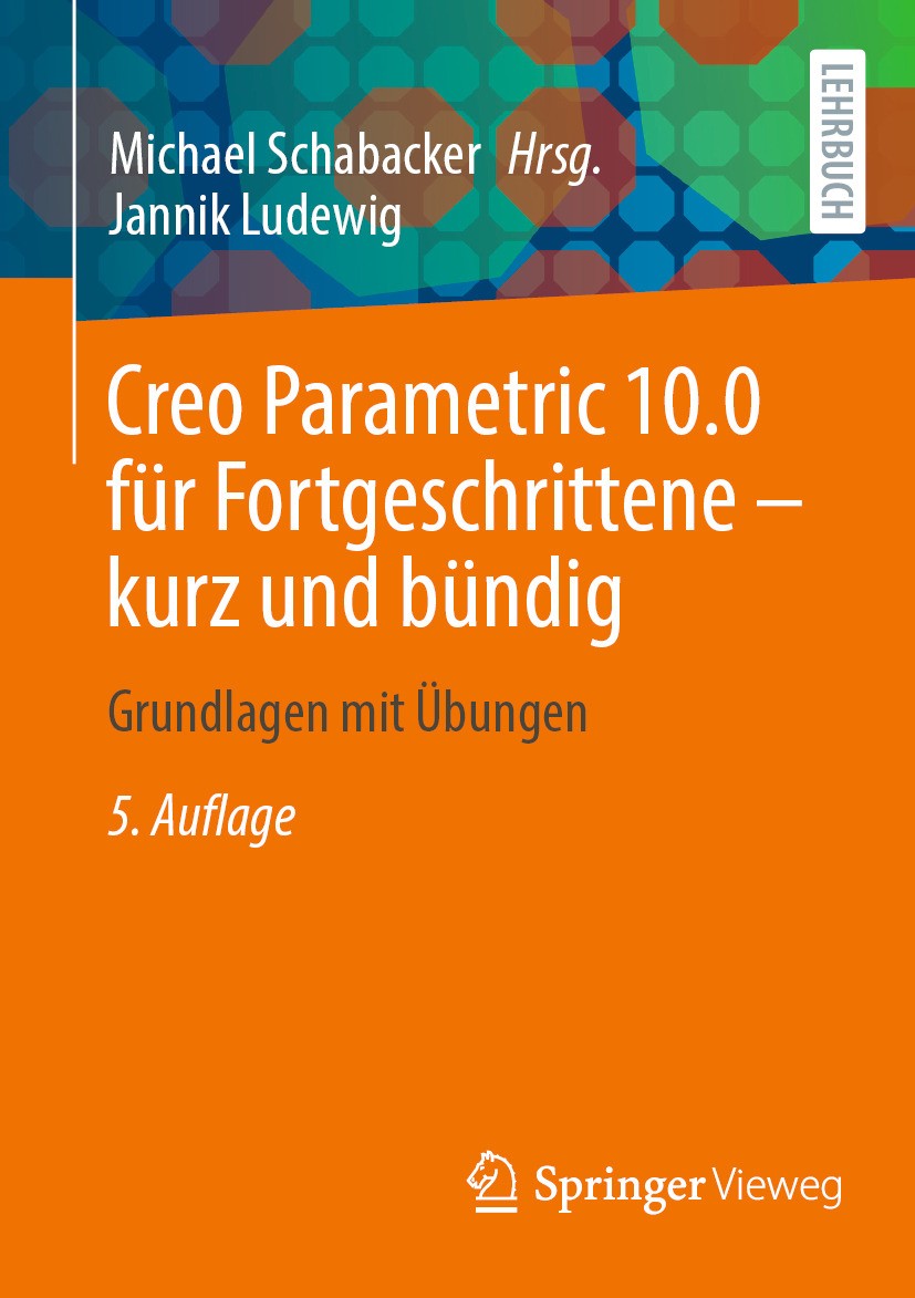 Titlebook: Creo Parametric 10.0 für Fortgeschrittene – kurz und bündig; Grundlagen mit Übung Jannik Ludewig,Michael Schabacker Textbook 2024Latest edi Titlebook: Creo Parametric 10.0 für Fortgeschrittene – kurz und bündig; Grundlagen mit Übung Jannik Ludewig,Michael Schabacker Textbook 2024Latest edi