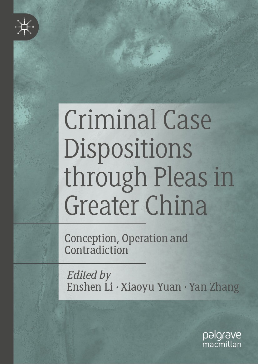 Titlebook: Criminal Case Dispositions through Pleas in Greater China; Conception, Operatio Enshen Li,Xiaoyu Yuan,Yan Zhang Book 2024 The Editor(s) (if Titlebook: Criminal Case Dispositions through Pleas in Greater China; Conception, Operatio Enshen Li,Xiaoyu Yuan,Yan Zhang Book 2024 The Editor(s) (if