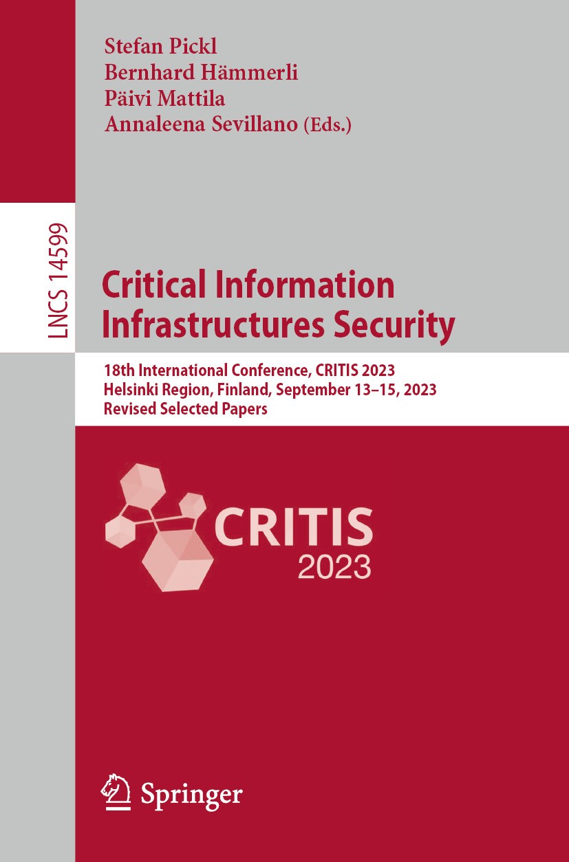 Titlebook: Critical Information Infrastructures Security; 18th International C Stefan Pickl,Bernhard Hämmerli,Annaleena Sevillano Conference proceedin Titlebook: Critical Information Infrastructures Security; 18th International C Stefan Pickl,Bernhard Hämmerli,Annaleena Sevillano Conference proceedin