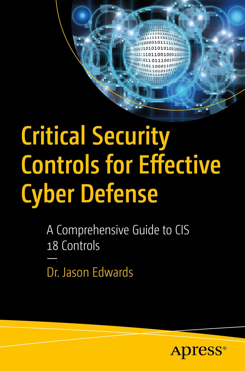 Titlebook: Critical Security Controls for Effective Cyber Defense; A Comprehensive Guid Dr. Jason Edwards Book 2024 Dr. Jason Edwards 2024 CIS 18 Cont Titlebook: Critical Security Controls for Effective Cyber Defense; A Comprehensive Guid Dr. Jason Edwards Book 2024 Dr. Jason Edwards 2024 CIS 18 Cont