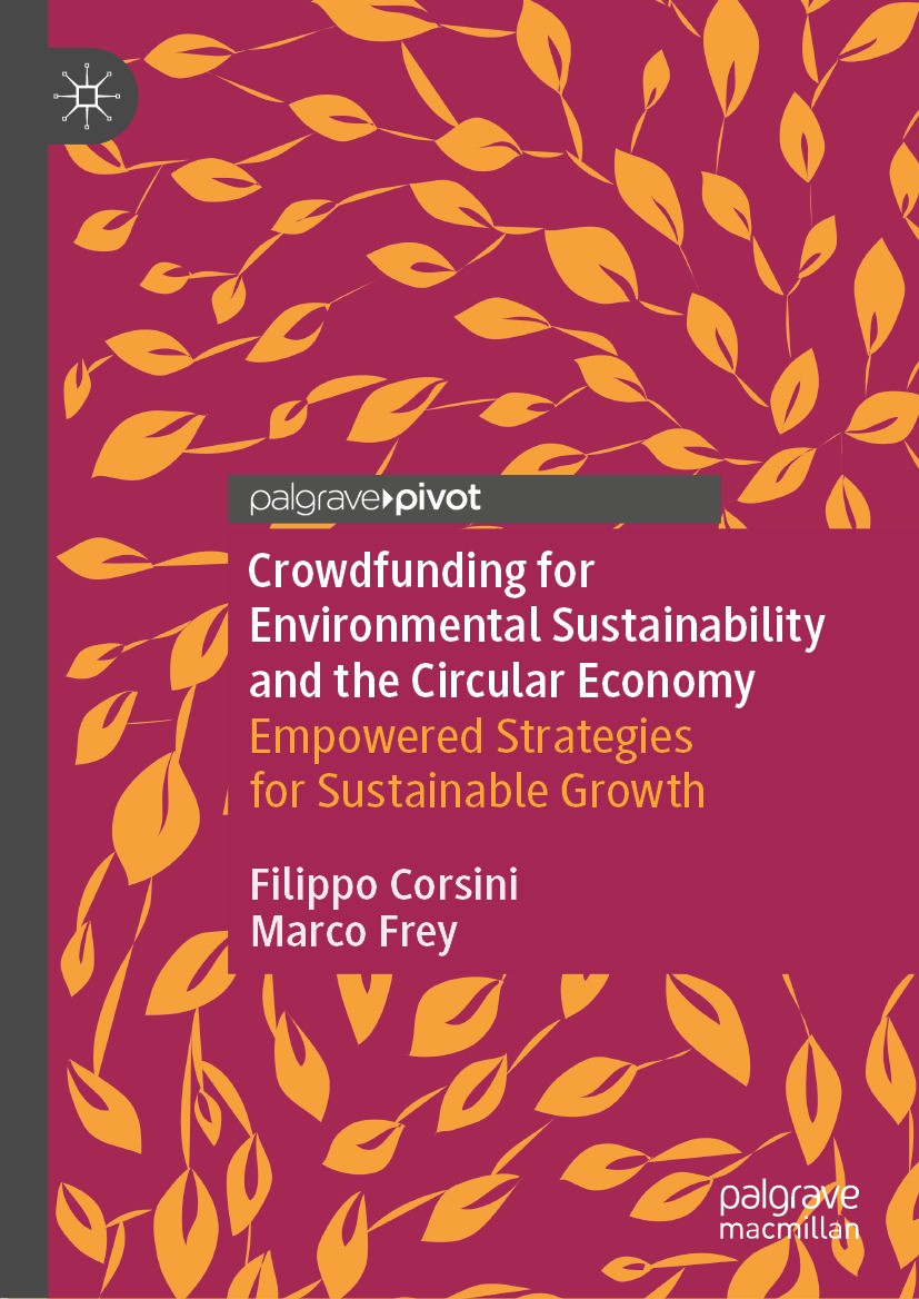 Titlebook: Crowdfunding for Environmental Sustainability and the Circular Economy; Empowered Strategies Filippo Corsini,Marco Frey Book 2024 The Edito Titlebook: Crowdfunding for Environmental Sustainability and the Circular Economy; Empowered Strategies Filippo Corsini,Marco Frey Book 2024 The Edito
