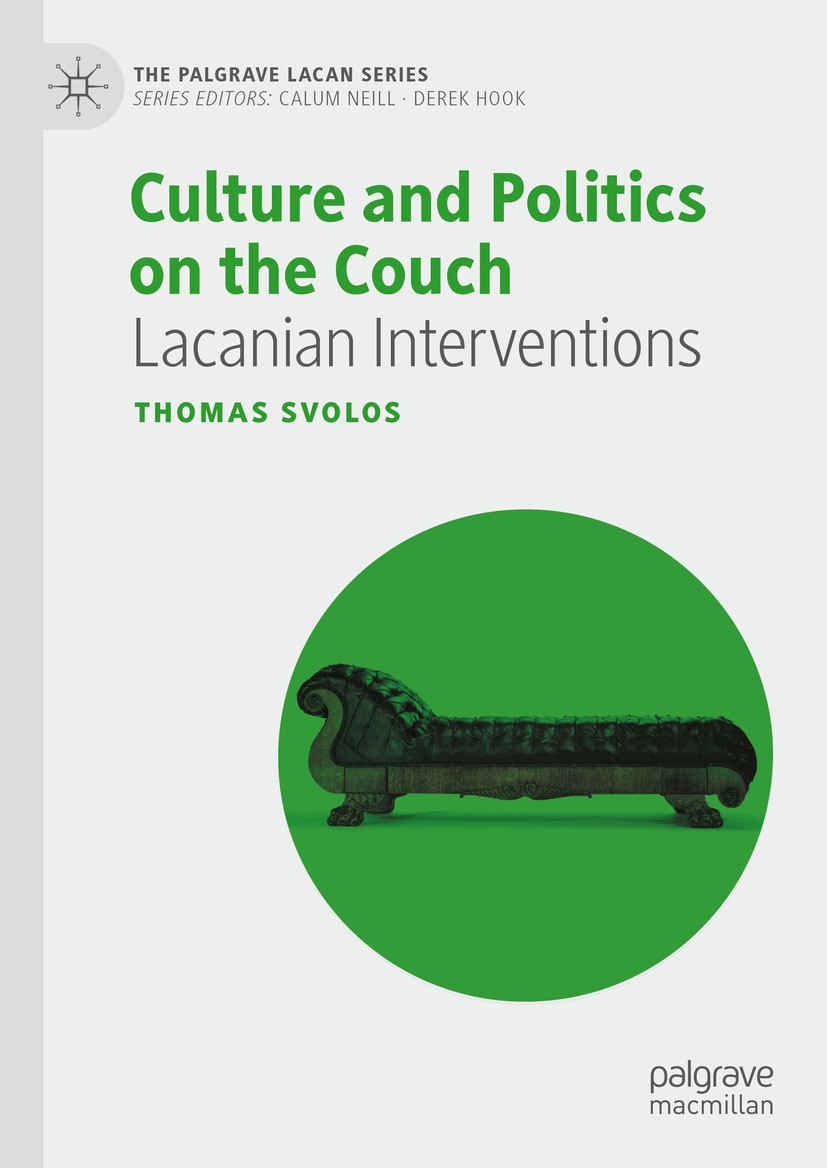 Titlebook: Culture and Politics on the Couch; Lacanian Interventio Thomas Svolos Book 2024 The Editor(s) (if applicable) and The Author(s), under excl Titlebook: Culture and Politics on the Couch; Lacanian Interventio Thomas Svolos Book 2024 The Editor(s) (if applicable) and The Author(s), under excl