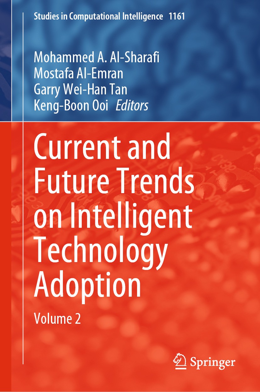 Titlebook: Current and Future Trends on Intelligent Technology Adoption; Volume 2 Mohammed A. Al-Sharafi,Mostafa Al-Emran,Keng-Boon Book 2024 The Edi Titlebook: Current and Future Trends on Intelligent Technology Adoption; Volume 2 Mohammed A. Al-Sharafi,Mostafa Al-Emran,Keng-Boon Book 2024 The Edi