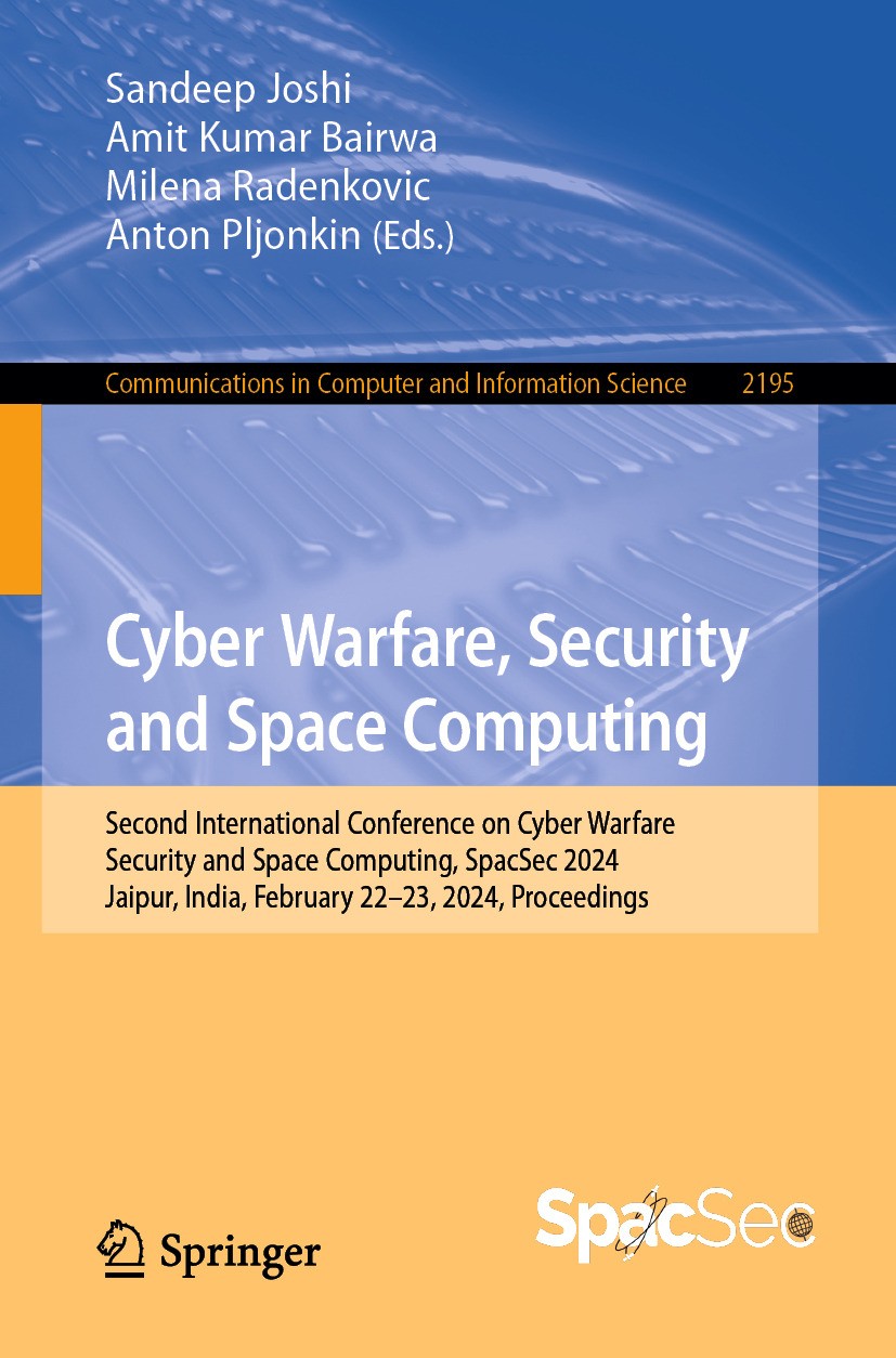 Titlebook: Cyber Warfare, Security and Space Computing; Second International Sandeep Joshi,Amit Kumar Bairwa,Anton Pljonkin Conference proceedings 202 Titlebook: Cyber Warfare, Security and Space Computing; Second International Sandeep Joshi,Amit Kumar Bairwa,Anton Pljonkin Conference proceedings 202