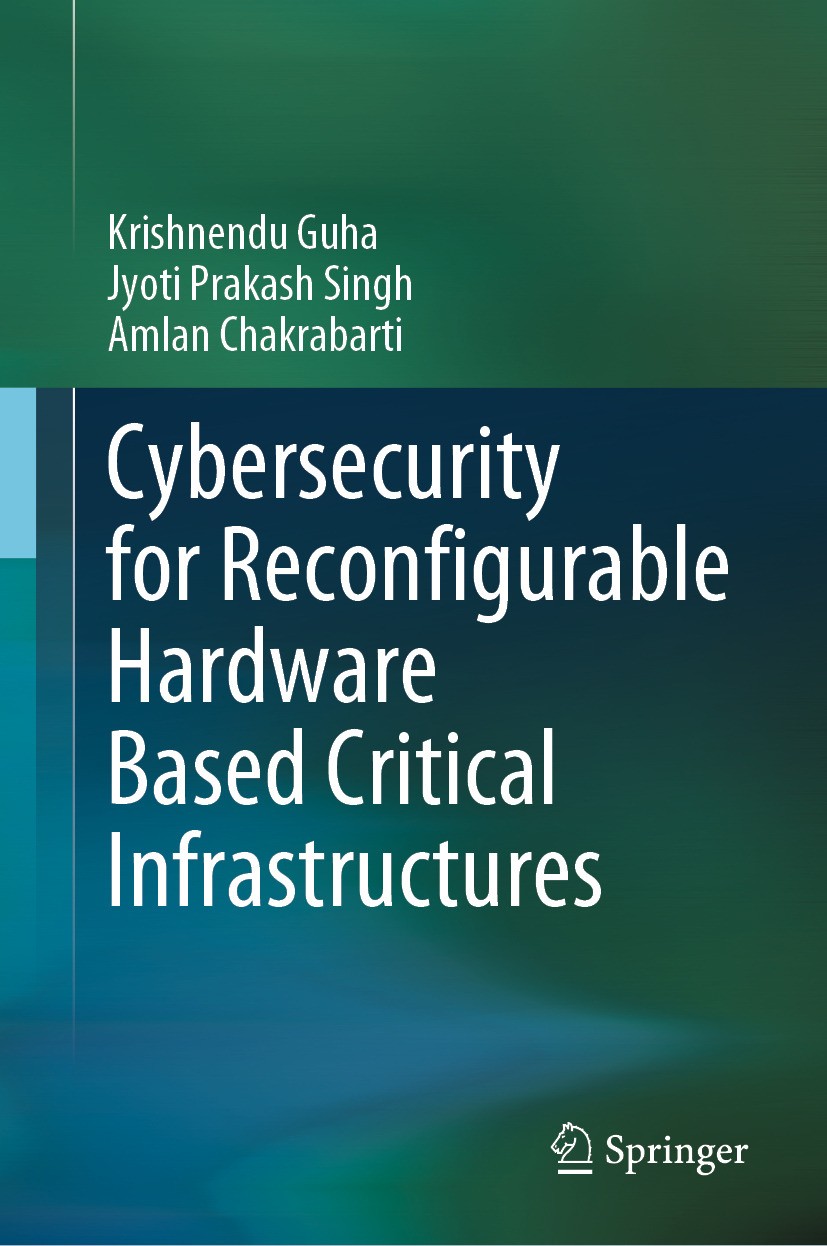 Titlebook: Cybersecurity for Reconfigurable Hardware Based Critical Infrastructures; Krishnendu Guha,Jyoti Prakash Singh,Amlan Chakraba Book 2024 The Titlebook: Cybersecurity for Reconfigurable Hardware Based Critical Infrastructures; Krishnendu Guha,Jyoti Prakash Singh,Amlan Chakraba Book 2024 The