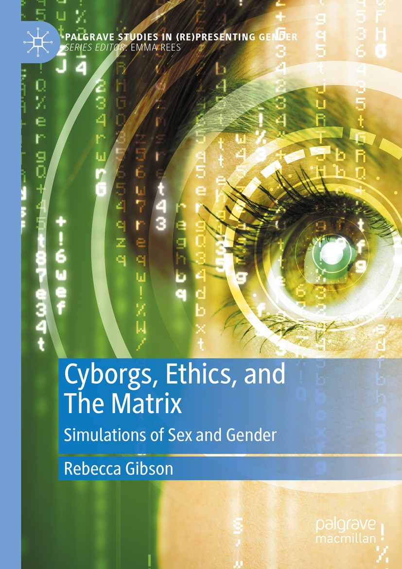 Titlebook: Cyborgs, Ethics, and The Matrix; Simulations of Sex a Rebecca Gibson Book 2024 The Editor(s) (if applicable) and The Author(s), under exclu Titlebook: Cyborgs, Ethics, and The Matrix; Simulations of Sex a Rebecca Gibson Book 2024 The Editor(s) (if applicable) and The Author(s), under exclu