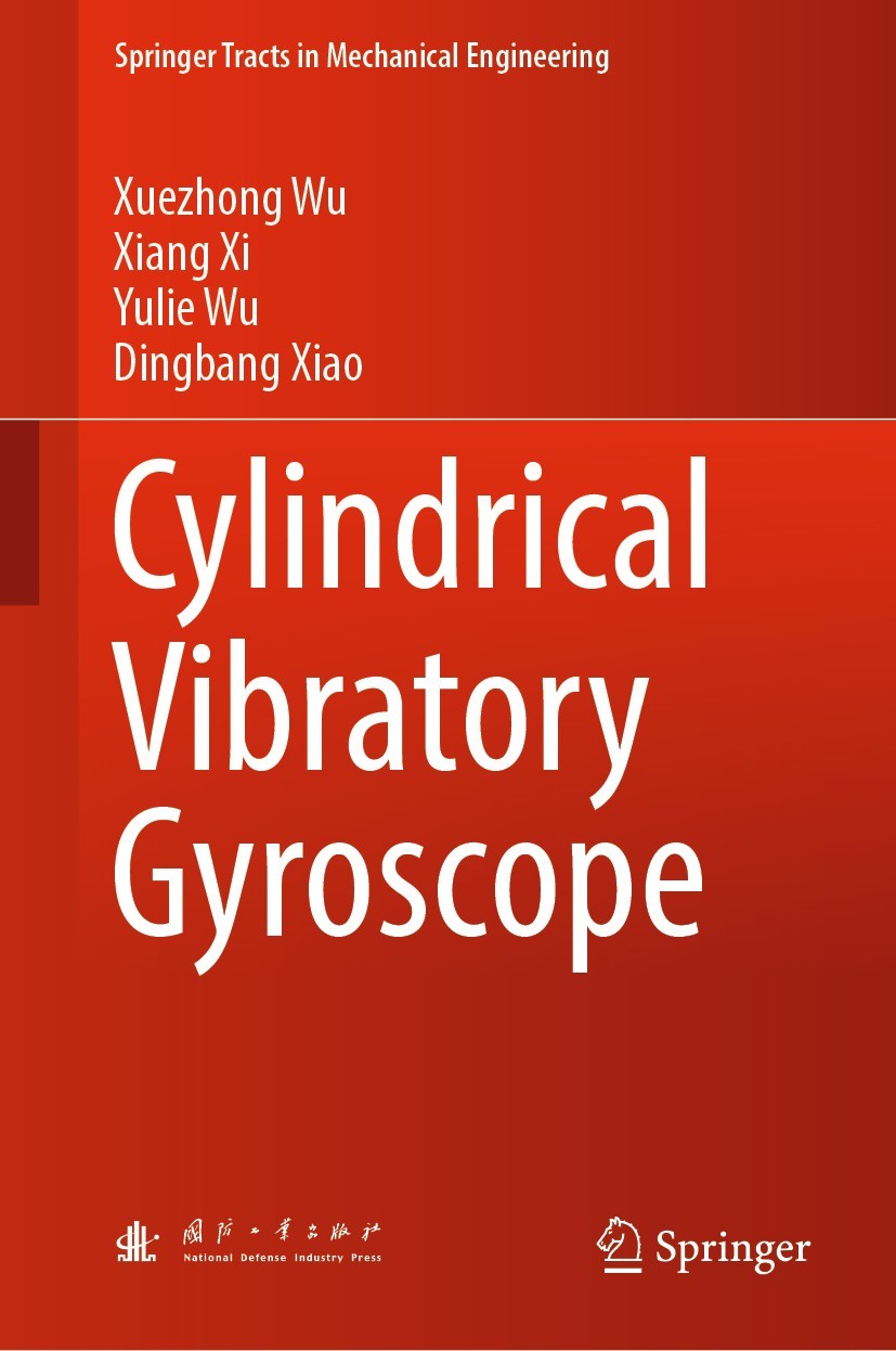 Titlebook: Cylindrical Vibratory Gyroscope; Xuezhong Wu,Xiang Xi,Dingbang Xiao Book 2021 National Defense Industry Press 2021 Cylindrical Vibratory Titlebook: Cylindrical Vibratory Gyroscope; Xuezhong Wu,Xiang Xi,Dingbang Xiao Book 2021 National Defense Industry Press 2021 Cylindrical Vibratory
