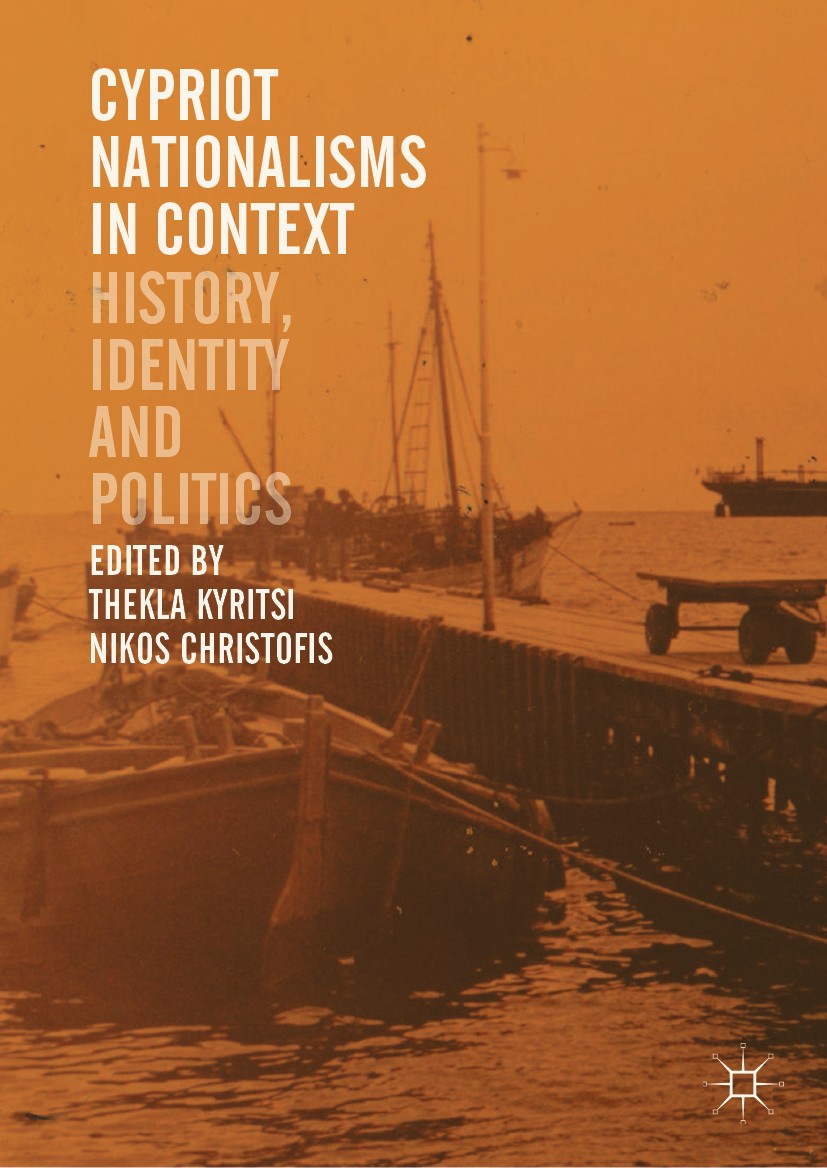 Titlebook: Cypriot Nationalisms in Context; History, Identity an Thekla Kyritsi,Nikos Christofis Book 2018 The Editor(s) (if applicable) and The Autho Titlebook: Cypriot Nationalisms in Context; History, Identity an Thekla Kyritsi,Nikos Christofis Book 2018 The Editor(s) (if applicable) and The Autho