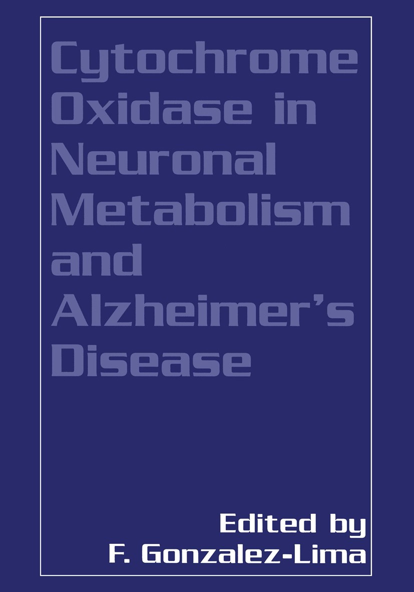 Titlebook: Cytochrome Oxidase in Neuronal Metabolism and Alzheimer’s Disease; F. Gonzalez-Lima Book 1998 Springer Science+Business Media New York 199 Titlebook: Cytochrome Oxidase in Neuronal Metabolism and Alzheimer’s Disease; F. Gonzalez-Lima Book 1998 Springer Science+Business Media New York 199
