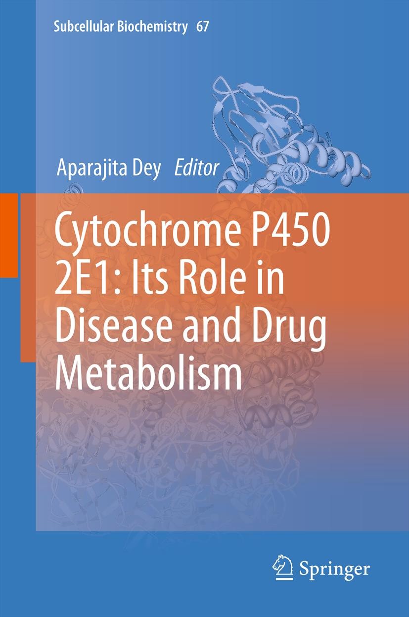 Titlebook: Cytochrome P450 2E1: Its Role in Disease and Drug Metabolism; Aparajita Dey Book 2013 Springer Science+Business Media Dordrecht 2013 Cytoc Titlebook: Cytochrome P450 2E1: Its Role in Disease and Drug Metabolism; Aparajita Dey Book 2013 Springer Science+Business Media Dordrecht 2013 Cytoc