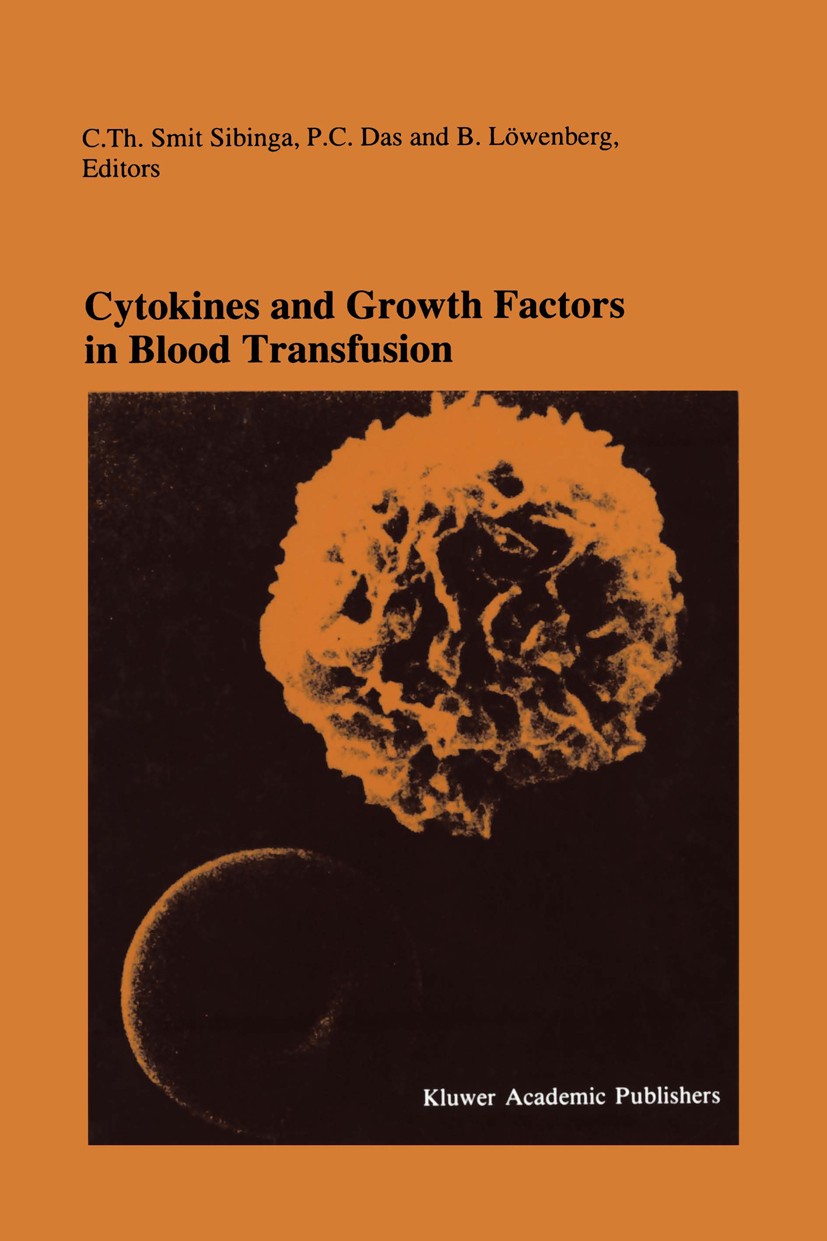Titlebook: Cytokines and Growth Factors in Blood Transfusion; Proceedings of the T Cees Th. Smit Sibinga (Initiator and Organiser),P. Conference proce Titlebook: Cytokines and Growth Factors in Blood Transfusion; Proceedings of the T Cees Th. Smit Sibinga (Initiator and Organiser),P. Conference proce