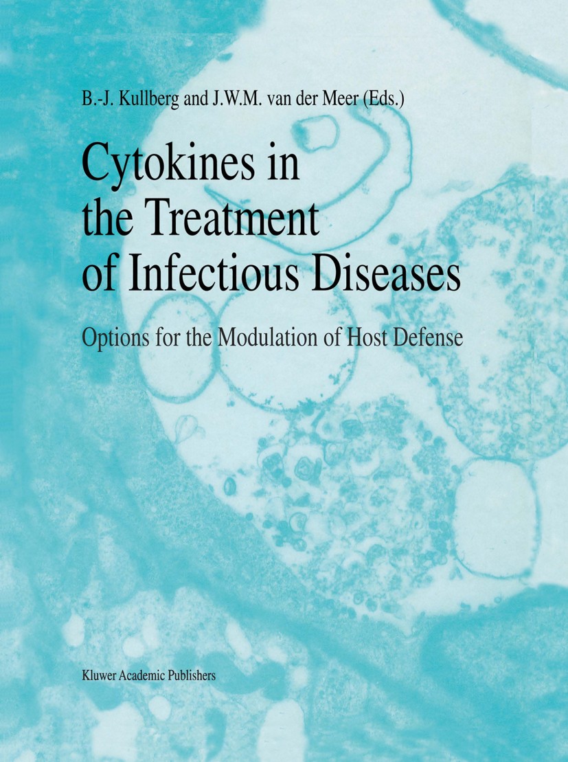 Titlebook: Cytokines in the Treatment of Infectious Diseases; Options for the Modu B.-J. Kullberg,J. W. M. Meer Book 1995 Springer Science+Business Me Titlebook: Cytokines in the Treatment of Infectious Diseases; Options for the Modu B.-J. Kullberg,J. W. M. Meer Book 1995 Springer Science+Business Me