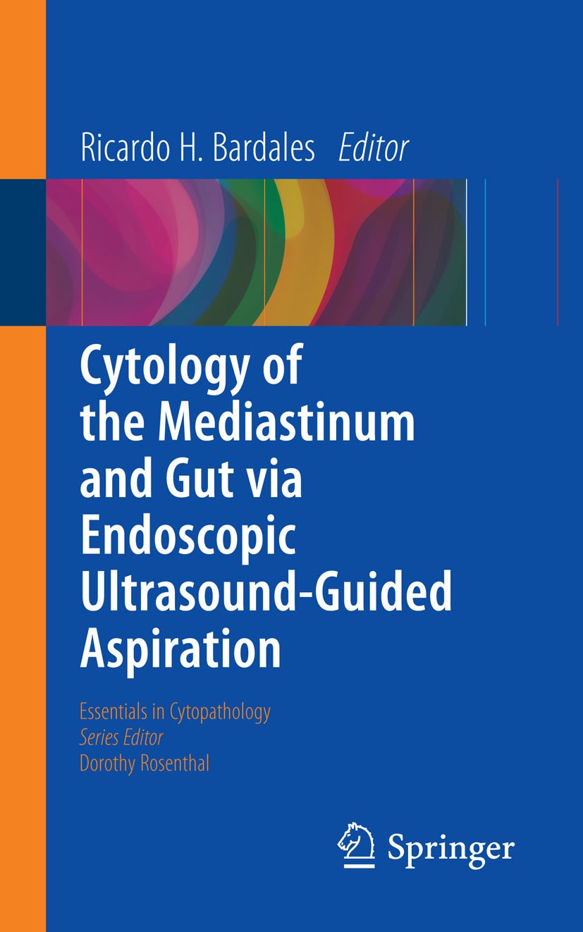 Titlebook: Cytology of the Mediastinum and Gut Via Endoscopic Ultrasound-Guided Aspiration; Ricardo H. Bardales Book 2015 Springer International Publ Titlebook: Cytology of the Mediastinum and Gut Via Endoscopic Ultrasound-Guided Aspiration; Ricardo H. Bardales Book 2015 Springer International Publ