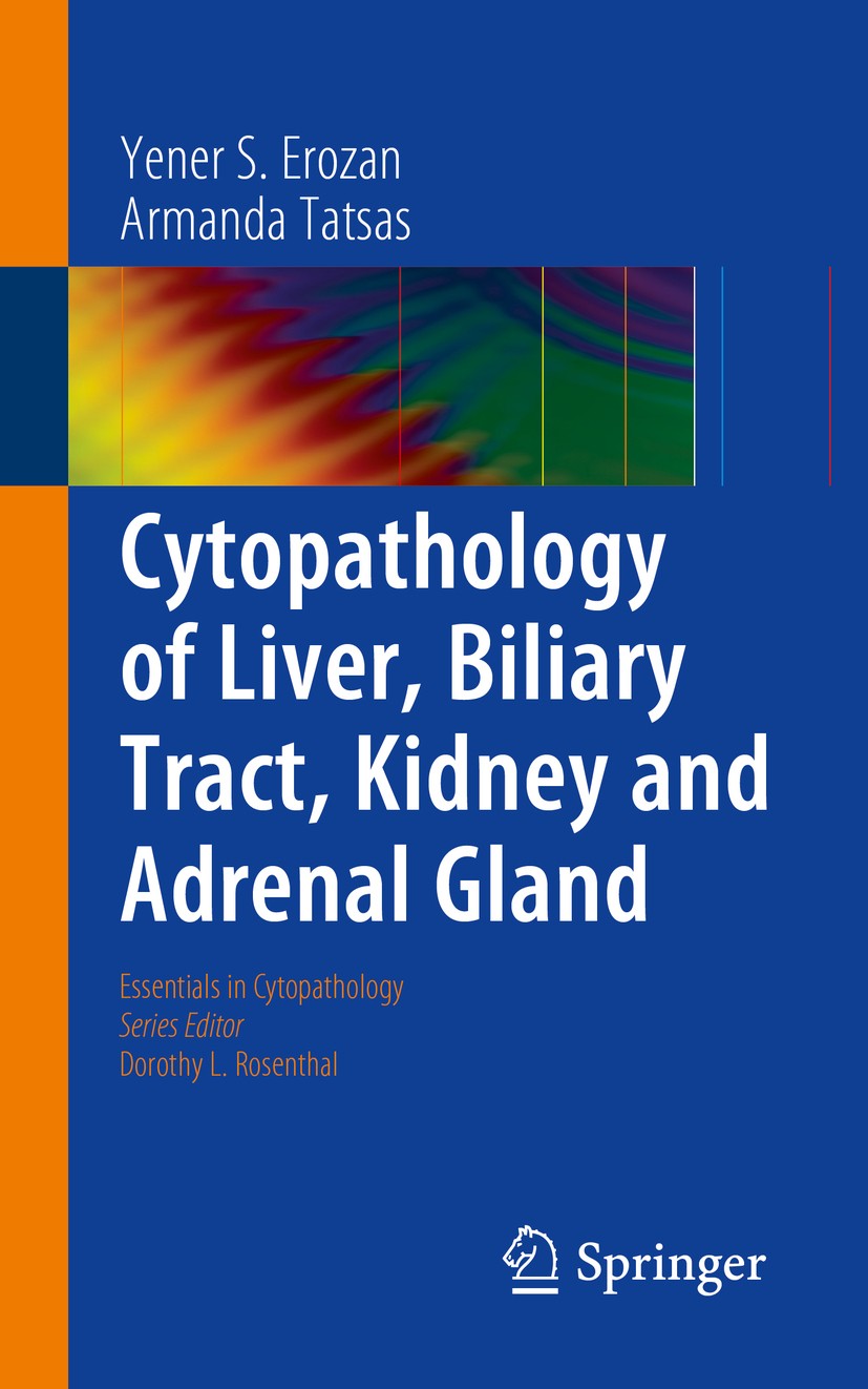 Titlebook: Cytopathology of Liver, Biliary Tract, Kidney and Adrenal Gland; Yener S. Erozan,Armanda Tatsas Book 2015 Springer Science+Business Media Titlebook: Cytopathology of Liver, Biliary Tract, Kidney and Adrenal Gland; Yener S. Erozan,Armanda Tatsas Book 2015 Springer Science+Business Media