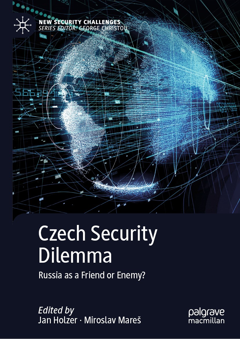 Titlebook: Czech Security Dilemma; Russia as a Friend o Jan Holzer,Miroslav Mareš Book 2020 The Editor(s) (if applicable) and The Author(s), under exc Titlebook: Czech Security Dilemma; Russia as a Friend o Jan Holzer,Miroslav Mareš Book 2020 The Editor(s) (if applicable) and The Author(s), under exc