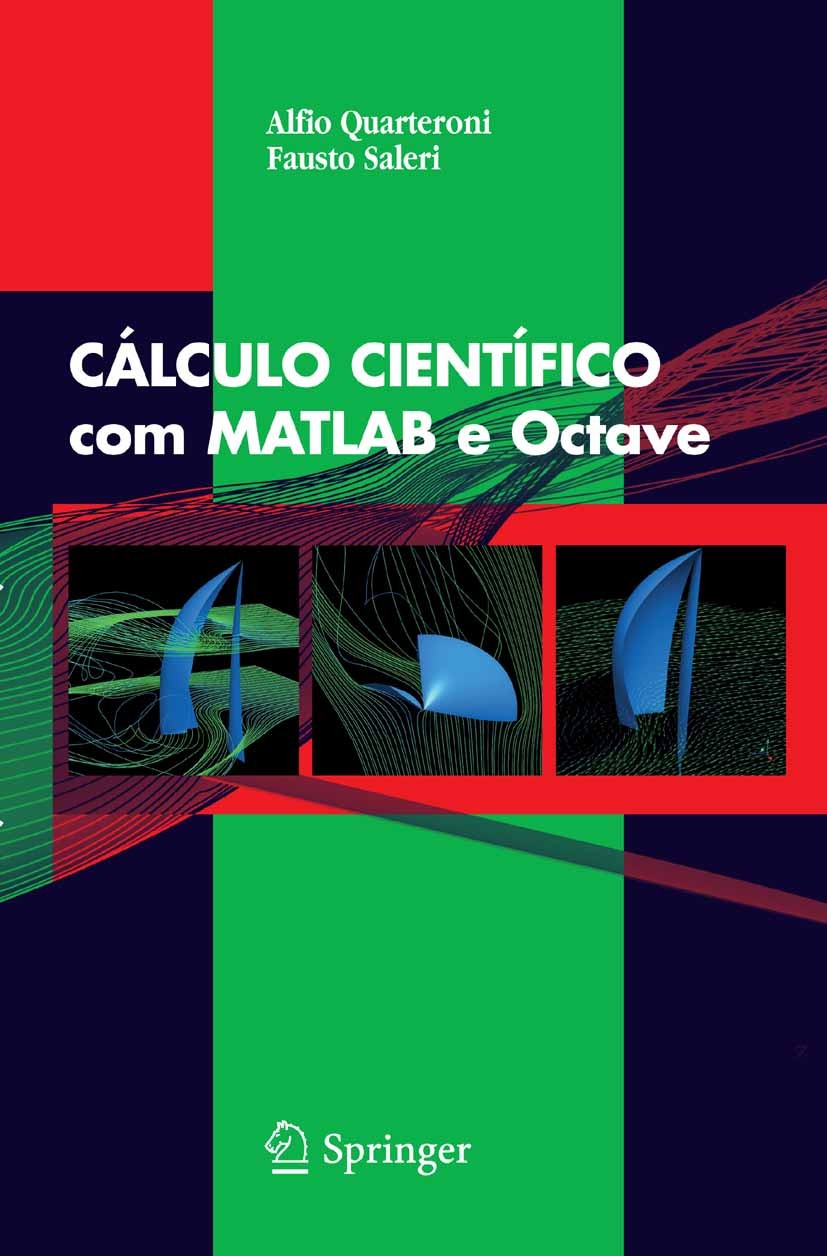 Titlebook: CÁLCULO CIENTÍFICO com MATLAB e Octave; Alfio Quarteroni,Fausto Saleri Textbook 20071st edition Springer-Verlag Milan 2007 GNU Octave.MATL Titlebook: CÁLCULO CIENTÍFICO com MATLAB e Octave; Alfio Quarteroni,Fausto Saleri Textbook 20071st edition Springer-Verlag Milan 2007 GNU Octave.MATL