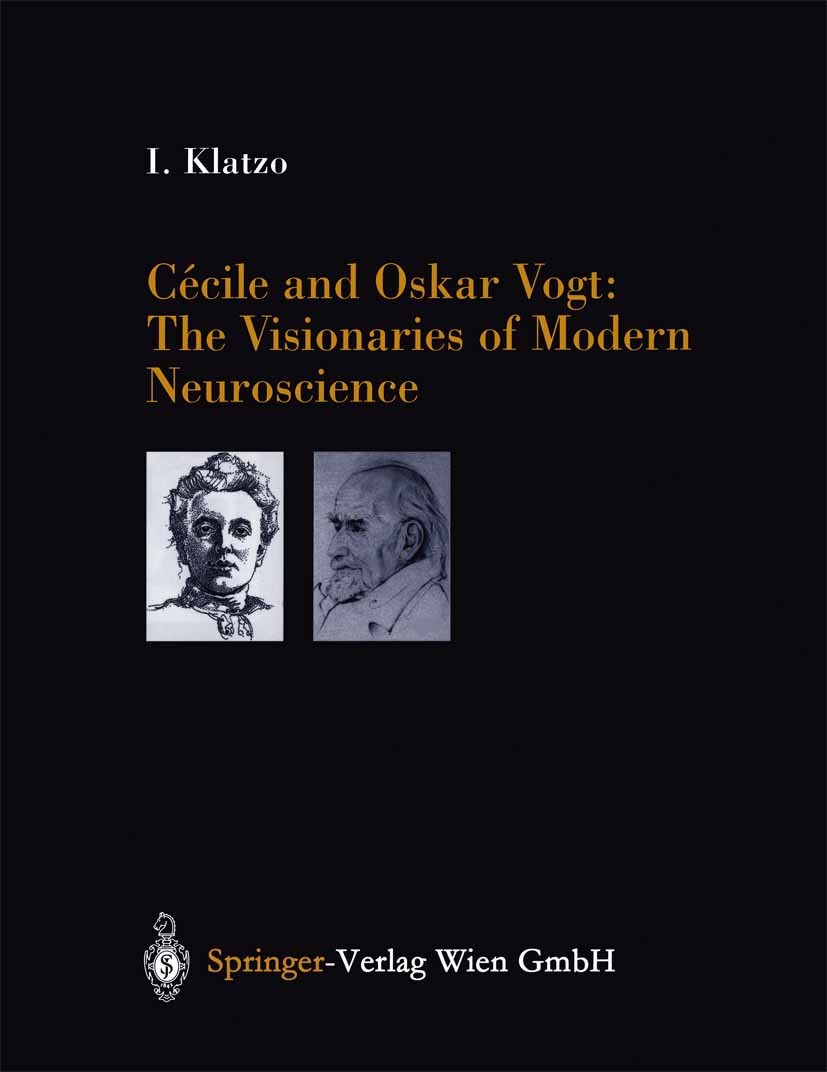 Titlebook: Cécile and Oskar Vogt: The Visionaries of Modern Neuroscience; Igor Klatzo Book 2002 Springer-Verlag Wien 2002 brain function.brain resear Titlebook: Cécile and Oskar Vogt: The Visionaries of Modern Neuroscience; Igor Klatzo Book 2002 Springer-Verlag Wien 2002 brain function.brain resear