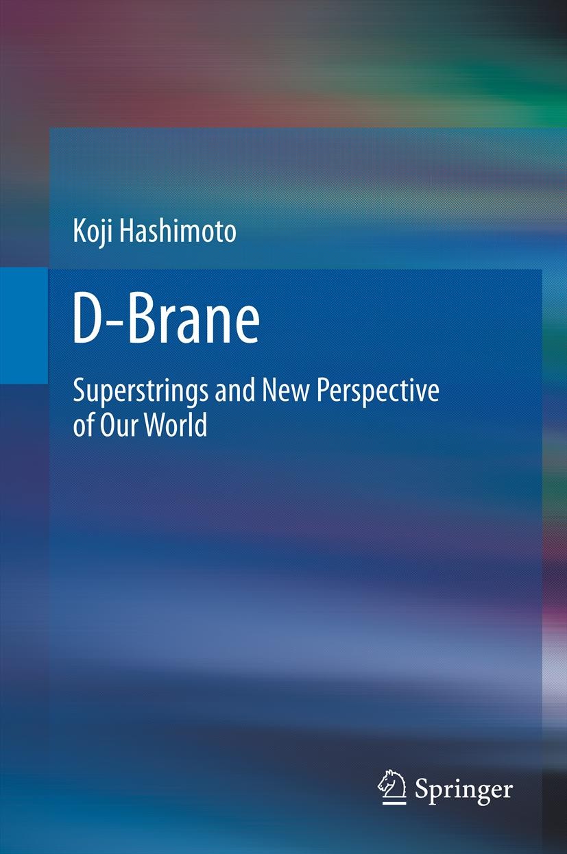 Titlebook: D-Brane; Superstrings and New Koji Hashimoto Book 2012 Springer-Verlag Berlin Heidelberg 2012 D-Brane.Entropy of black holes.Higher-dimensi Titlebook: D-Brane; Superstrings and New Koji Hashimoto Book 2012 Springer-Verlag Berlin Heidelberg 2012 D-Brane.Entropy of black holes.Higher-dimensi