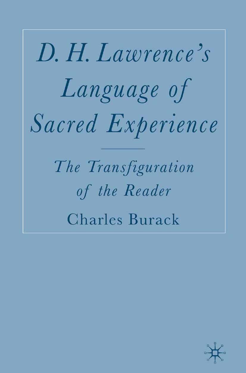 Titlebook: D. H. Lawrence’s Language of Sacred Experience; The Transfiguration Charles Michael Burack Book 2005 Charles Michael Burack 2005 argue.con Titlebook: D. H. Lawrence’s Language of Sacred Experience; The Transfiguration Charles Michael Burack Book 2005 Charles Michael Burack 2005 argue.con