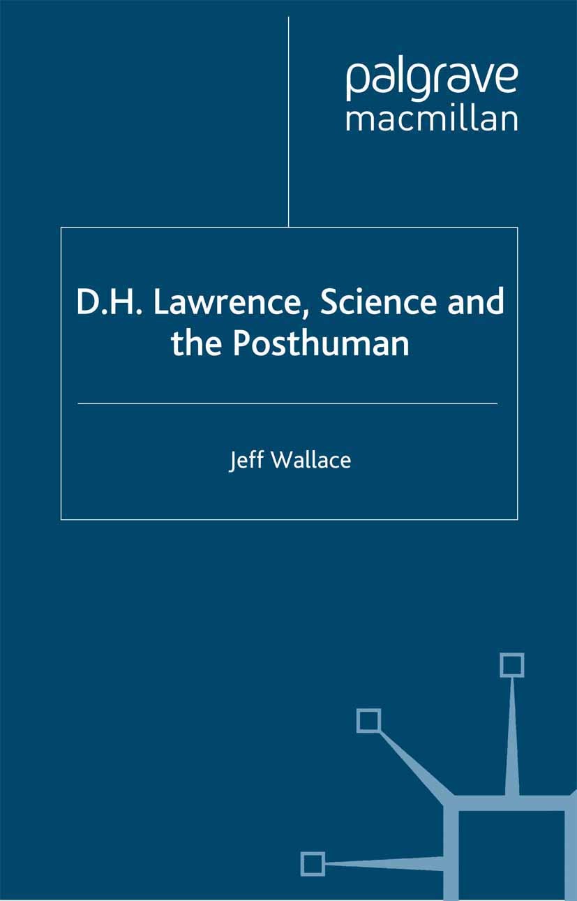 Titlebook: D.H. Lawrence, Science and the Posthuman; Jeff Wallace Book 2005 Jeff Wallace 2005 David Herbert Lawrence.ideology.philosophy.British and Titlebook: D.H. Lawrence, Science and the Posthuman; Jeff Wallace Book 2005 Jeff Wallace 2005 David Herbert Lawrence.ideology.philosophy.British and