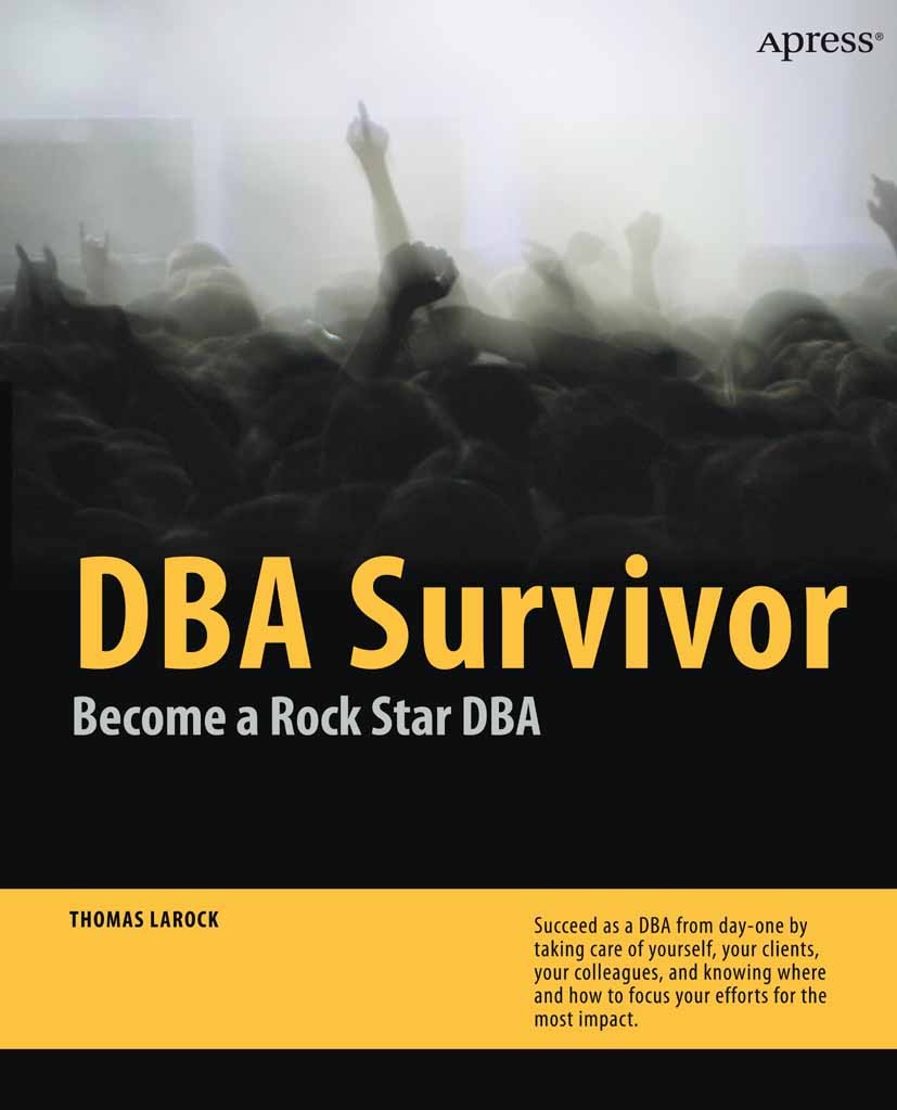 Titlebook: DBA Survivor; Become a Rock Star D Thomas LaRock Book 2010 Thomas LaRock 2010 SQL.Troubleshooting.database.database administration Titlebook: DBA Survivor; Become a Rock Star D Thomas LaRock Book 2010 Thomas LaRock 2010 SQL.Troubleshooting.database.database administration
