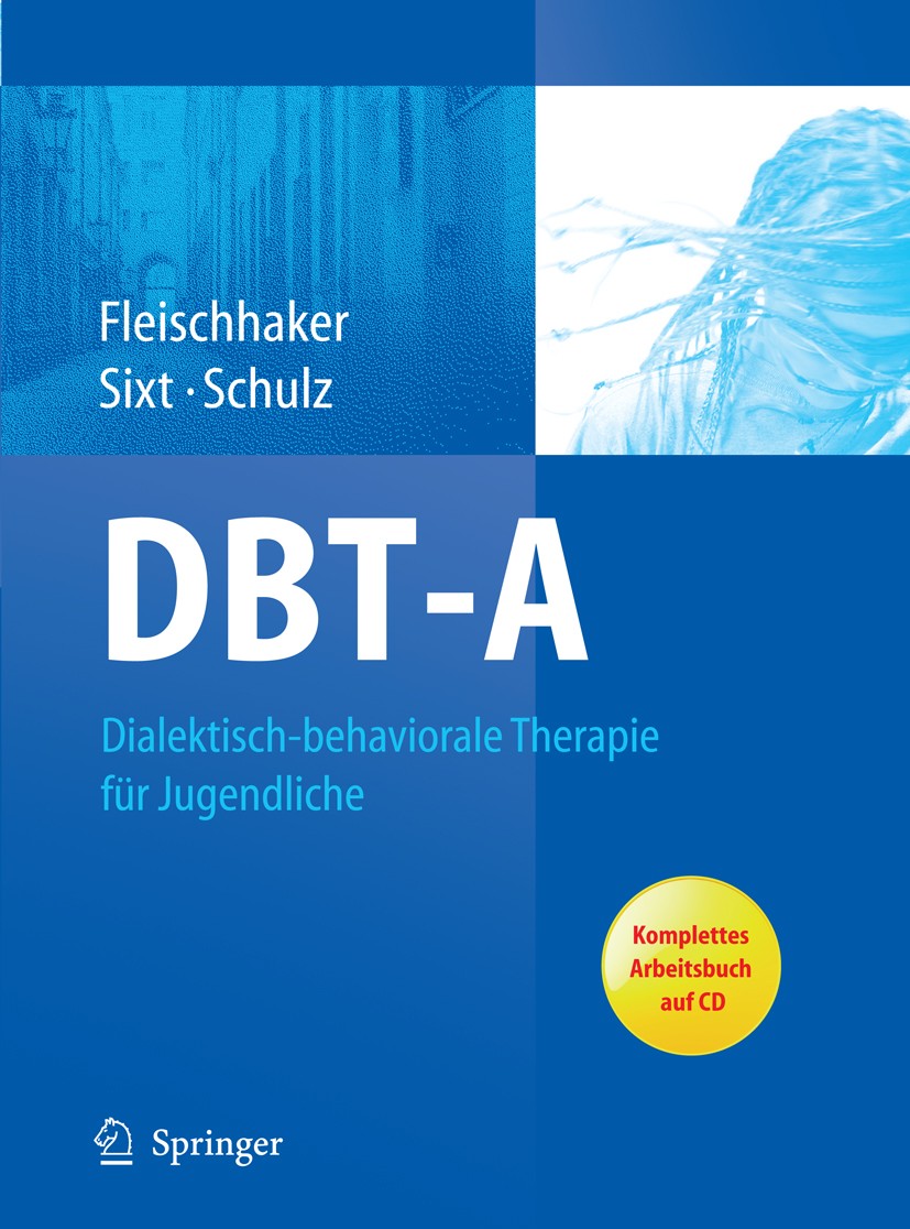 Titlebook: DBT-A: Dialektisch-behaviorale Therapie für Jugendliche; Ein Therapiemanual m Christian Fleischhaker,Barbara Sixt,Eberhard Schul Book 2011 Titlebook: DBT-A: Dialektisch-behaviorale Therapie für Jugendliche; Ein Therapiemanual m Christian Fleischhaker,Barbara Sixt,Eberhard Schul Book 2011