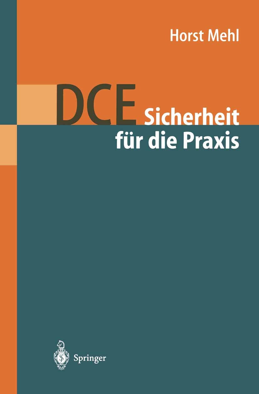 Titlebook: DCE: Sicherheit für die Praxis; Horst Mehl Book 1998 Springer-Verlag Berlin Heidelberg 1998 Entwurf.Middleware.Programmierung.Rechnernetz. Titlebook: DCE: Sicherheit für die Praxis; Horst Mehl Book 1998 Springer-Verlag Berlin Heidelberg 1998 Entwurf.Middleware.Programmierung.Rechnernetz.