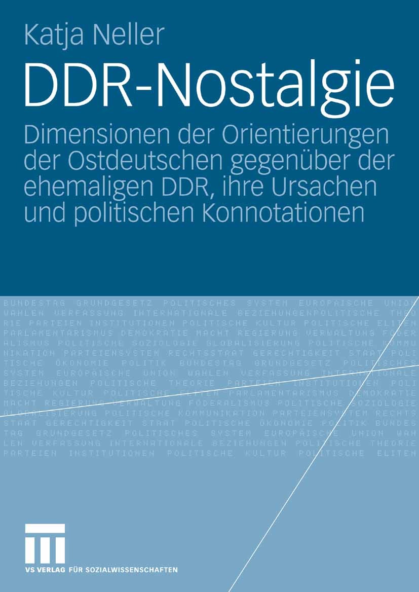 Titlebook: DDR-Nostalgie; Dimensionen der Orie Katja Neller Book 2006 VS Verlag für Sozialwissenschaften | Springer Fachmedien Wiesbaden GmbH, Wiesbad Titlebook: DDR-Nostalgie; Dimensionen der Orie Katja Neller Book 2006 VS Verlag für Sozialwissenschaften | Springer Fachmedien Wiesbaden GmbH, Wiesbad