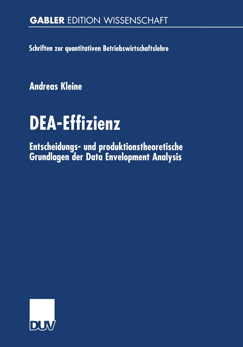 Titlebook: DEA-Effizienz; Entscheidungs- und p Andreas Kleine Book 2002 Deutscher Universitäts-Verlag GmbH, Wiesbaden 2002 Data Envelopment Analysis.D Titlebook: DEA-Effizienz; Entscheidungs- und p Andreas Kleine Book 2002 Deutscher Universitäts-Verlag GmbH, Wiesbaden 2002 Data Envelopment Analysis.D