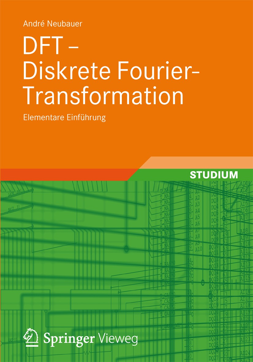 Titlebook: DFT - Diskrete Fourier-Transformation; Elementare Einführun André Neubauer Textbook 2012 Vieweg+Teubner Verlag | Springer Fachmedien Wiesba Titlebook: DFT - Diskrete Fourier-Transformation; Elementare Einführun André Neubauer Textbook 2012 Vieweg+Teubner Verlag | Springer Fachmedien Wiesba
