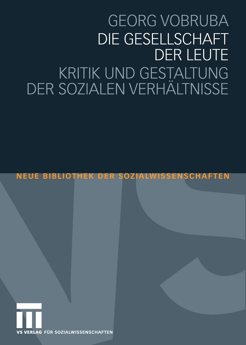 Titlebook: Die Gesellschaft der Leute; Kritik und Gestaltun GEORG VOBRUBA Book 20091st edition VS Verlag für Sozialwissenschaften | Springer Fachmedie Titlebook: Die Gesellschaft der Leute; Kritik und Gestaltun GEORG VOBRUBA Book 20091st edition VS Verlag für Sozialwissenschaften | Springer Fachmedie