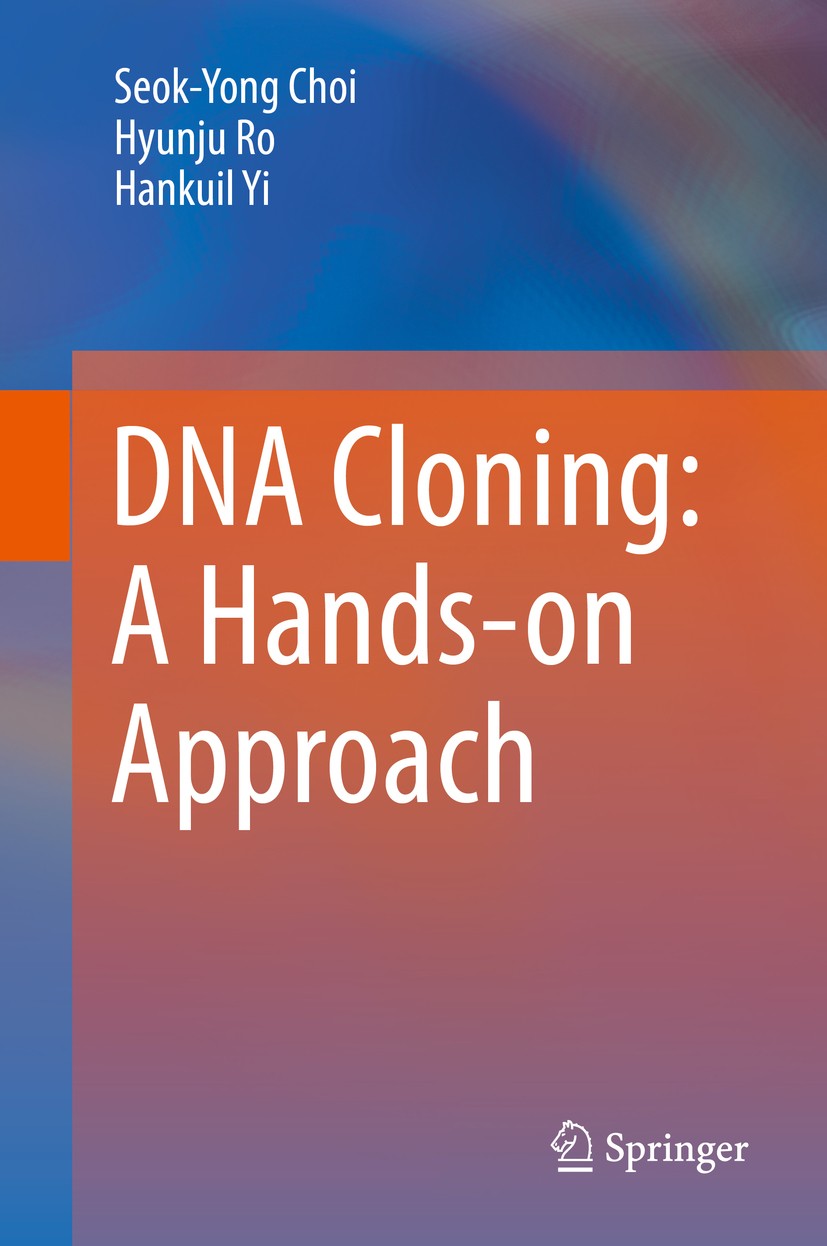 Titlebook: DNA Cloning: A Hands-on Approach; Seok-Yong Choi,Hyunju Ro,Hankuil Yi Book 2019 Springer Nature B.V. 2019 Cloning.DNA.PCR.plasmid.vector.g Titlebook: DNA Cloning: A Hands-on Approach; Seok-Yong Choi,Hyunju Ro,Hankuil Yi Book 2019 Springer Nature B.V. 2019 Cloning.DNA.PCR.plasmid.vector.g