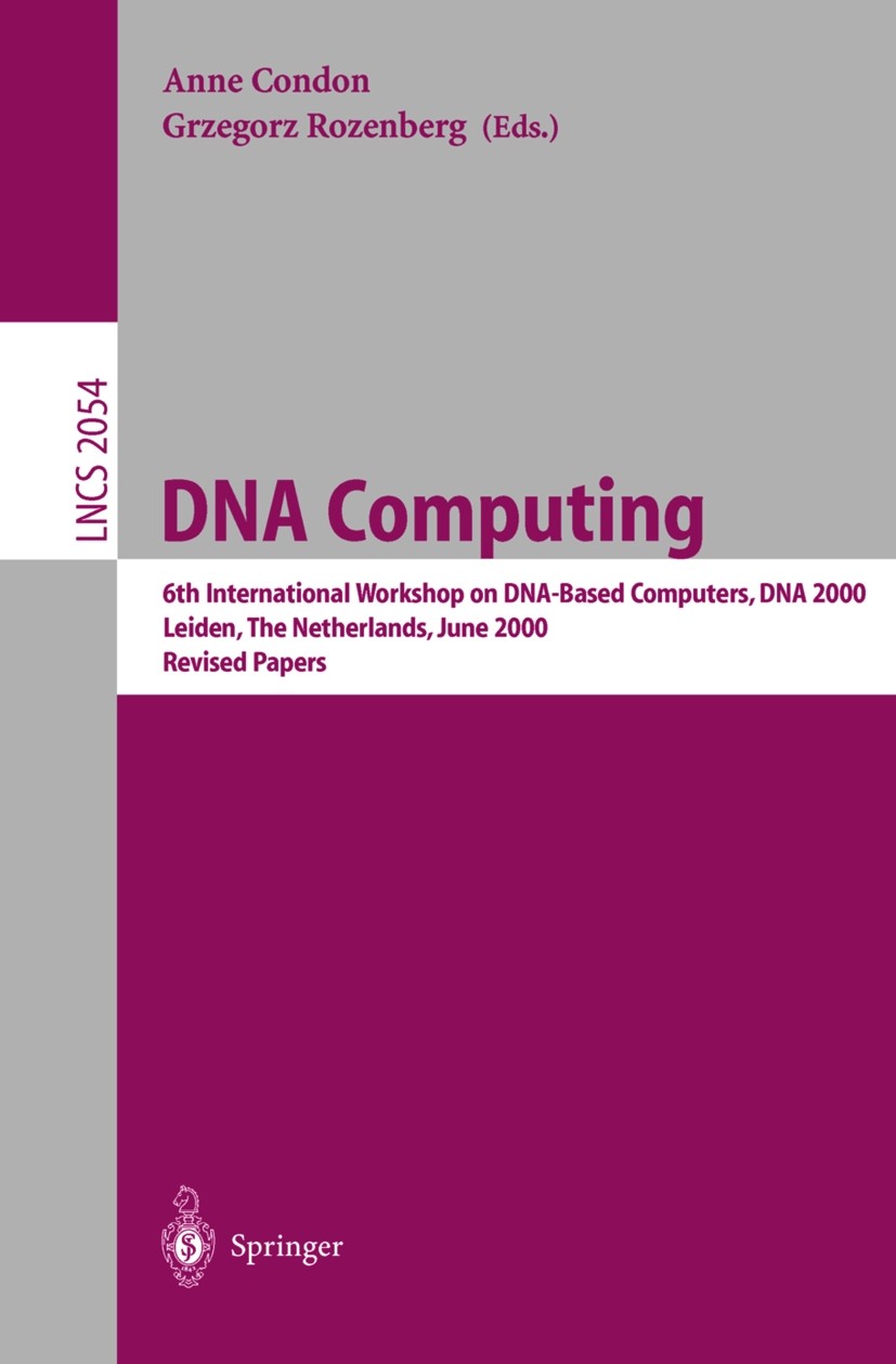 Titlebook: DNA Computing; 6th International Wo Anne Condon,Grzegorz Rozenberg Conference proceedings 2001 Springer-Verlag Berlin Heidelberg 2001 Bioco Titlebook: DNA Computing; 6th International Wo Anne Condon,Grzegorz Rozenberg Conference proceedings 2001 Springer-Verlag Berlin Heidelberg 2001 Bioco