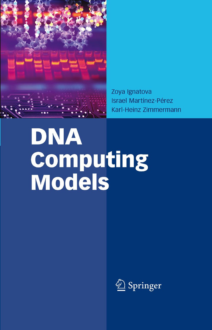 Titlebook: DNA Computing Models; Karl-Heinz Zimmermann,Israel Martínez-Pérez,Zoya I Book 2008 Springer-Verlag US 2008 Computing.DNA.DNA computing.Mod Titlebook: DNA Computing Models; Karl-Heinz Zimmermann,Israel Martínez-Pérez,Zoya I Book 2008 Springer-Verlag US 2008 Computing.DNA.DNA computing.Mod