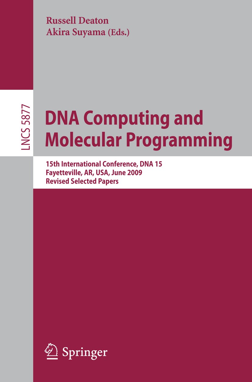 Titlebook: DNA Computing and Molecular Programming; 15th International M Russell Deaton,Akira Suyama Conference proceedings 2009 Springer-Verlag Berli Titlebook: DNA Computing and Molecular Programming; 15th International M Russell Deaton,Akira Suyama Conference proceedings 2009 Springer-Verlag Berli