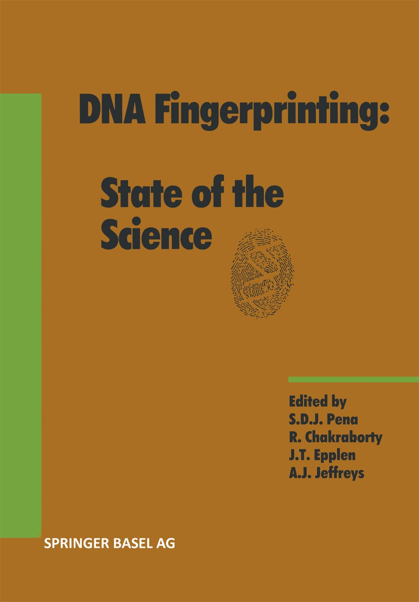 Titlebook: DNA Fingerprinting: State of the Science; S. D. J. Pena,R. Chakraborty,Alec J. Jeffreys Book 1993 Springer Basel AG 1993 databases.evoluti Titlebook: DNA Fingerprinting: State of the Science; S. D. J. Pena,R. Chakraborty,Alec J. Jeffreys Book 1993 Springer Basel AG 1993 databases.evoluti