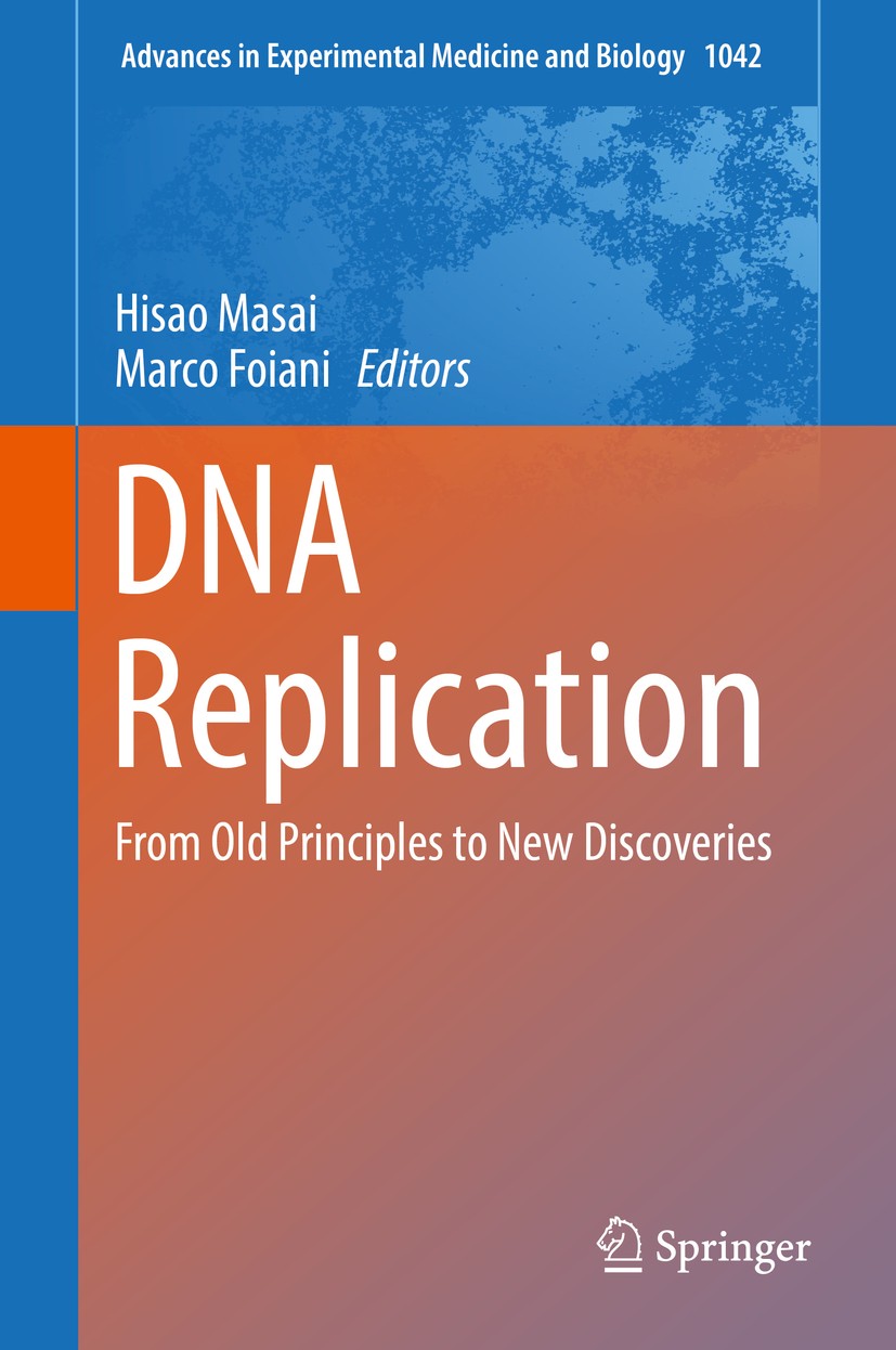Titlebook: DNA Replication; From Old Principles Hisao Masai,Marco Foiani Book 2017 Springer Nature Singapore Pte Ltd. 2017 Replication origins.DNA re Titlebook: DNA Replication; From Old Principles Hisao Masai,Marco Foiani Book 2017 Springer Nature Singapore Pte Ltd. 2017 Replication origins.DNA re