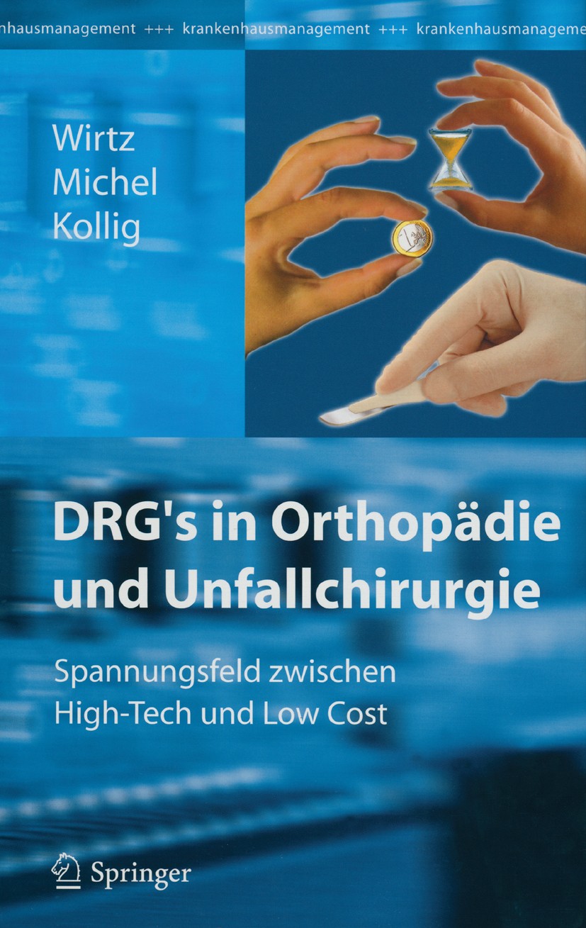 Titlebook: DRG’s in Orthopädie und Unfallchirurgie; Spannungsfeld zwisch Dieter C. Wirtz (Priv.-Doz., Dr. med.),Marc D. Mic Book 2004 Springer-Verlag Titlebook: DRG’s in Orthopädie und Unfallchirurgie; Spannungsfeld zwisch Dieter C. Wirtz (Priv.-Doz., Dr. med.),Marc D. Mic Book 2004 Springer-Verlag