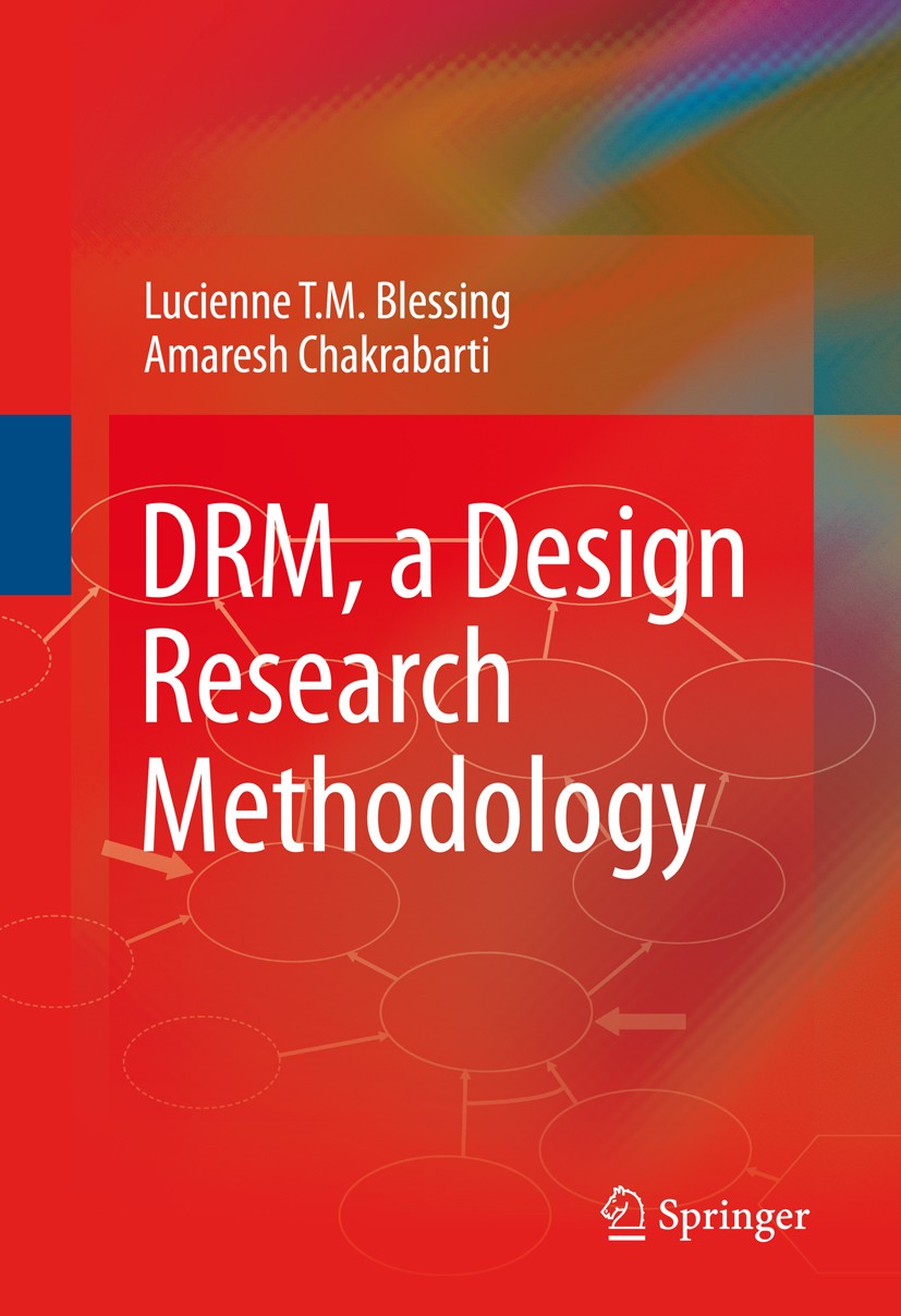 Titlebook: DRM, a Design Research Methodology; Lucienne T.M. Blessing,Amaresh Chakrabarti Book 2009 Springer-Verlag London 2009 Design Development an Titlebook: DRM, a Design Research Methodology; Lucienne T.M. Blessing,Amaresh Chakrabarti Book 2009 Springer-Verlag London 2009 Design Development an