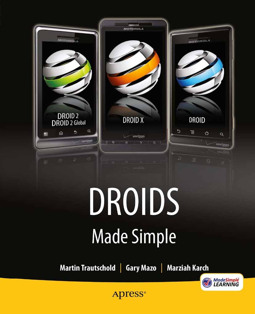 Titlebook: Droids Made Simple; For the Droid, Droid Martin Trautschold,Gary Mazo,Marziah Karch Book 2010 Martin Trautschold, Gary Mazo, Marziah Karch Titlebook: Droids Made Simple; For the Droid, Droid Martin Trautschold,Gary Mazo,Marziah Karch Book 2010 Martin Trautschold, Gary Mazo, Marziah Karch