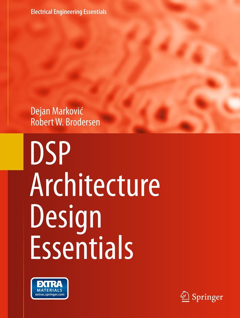 Titlebook: DSP Architecture Design Essentials; Dejan Marković,Robert W. Brodersen Book 2012 Springer Science+Business Media New York 2012 Architectur Titlebook: DSP Architecture Design Essentials; Dejan Marković,Robert W. Brodersen Book 2012 Springer Science+Business Media New York 2012 Architectur