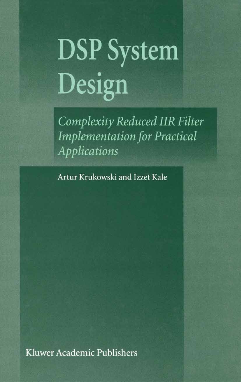 Titlebook: DSP System Design; Complexity Reduced I Artur Krukowski,İzzet Kale Book 2003 Springer Science+Business Media New York 2003 Bandpass.Hardwar Titlebook: DSP System Design; Complexity Reduced I Artur Krukowski,İzzet Kale Book 2003 Springer Science+Business Media New York 2003 Bandpass.Hardwar