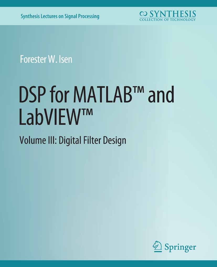 Titlebook: DSP for MATLAB™ and LabVIEW™ III; Digital Filter Desig Forester W. Isen Book 2009 Springer Nature Switzerland AG 2009 Titlebook: DSP for MATLAB™ and LabVIEW™ III; Digital Filter Desig Forester W. Isen Book 2009 Springer Nature Switzerland AG 2009