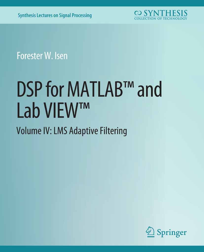 Titlebook: DSP for MATLAB™ and LabVIEW™ IV; LMS Adaptive Filters Forester W. Isen Book 2009 Springer Nature Switzerland AG 2009 Titlebook: DSP for MATLAB™ and LabVIEW™ IV; LMS Adaptive Filters Forester W. Isen Book 2009 Springer Nature Switzerland AG 2009