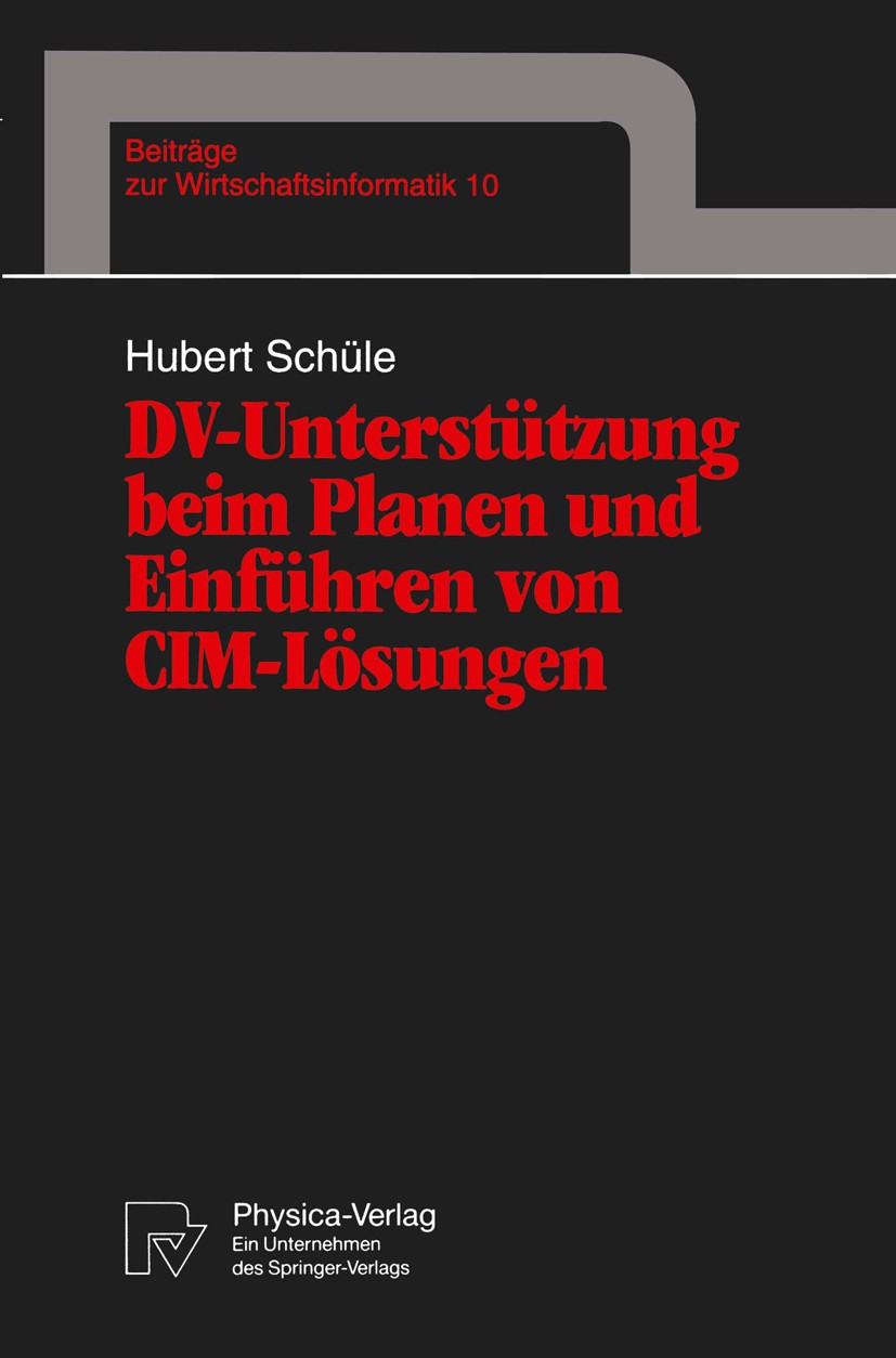 Titlebook: DV-Unterstützung beim Planen und Einführen von CIM-Lösungen; Hubert Schüle Book 1994 Physica-Verlag Heidelberg 1994 Computer.Einheit.Exper Titlebook: DV-Unterstützung beim Planen und Einführen von CIM-Lösungen; Hubert Schüle Book 1994 Physica-Verlag Heidelberg 1994 Computer.Einheit.Exper