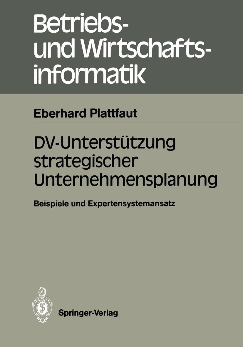 Titlebook: DV-Unterstützung strategischer Unternehmensplanung; Beispiele und Expert Eberhard Plattfaut Book 1988 Springer-Verlag Berlin Heidelberg 198 Titlebook: DV-Unterstützung strategischer Unternehmensplanung; Beispiele und Expert Eberhard Plattfaut Book 1988 Springer-Verlag Berlin Heidelberg 198